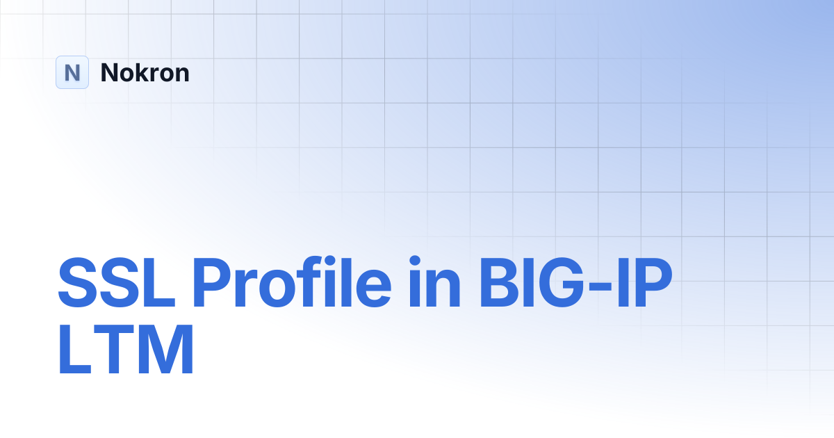 SSL Profile in BIG-IP LTM | WAF F5 | Nokron
