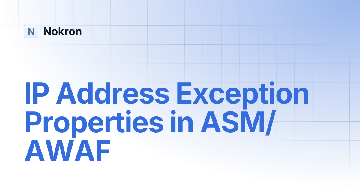 IP Address Exception Properties in ASM/AWAF | WAF F5 | Nokron