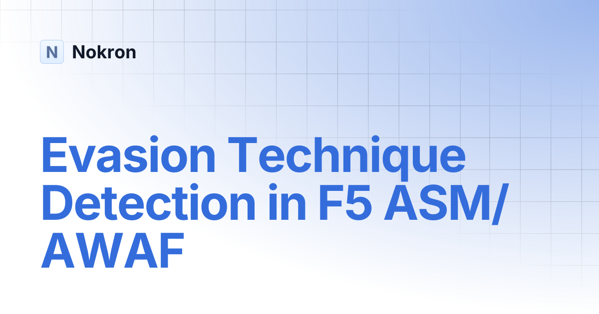 Evasion Technique Detection in F5 ASM/AWAF | WAF F5 | Nokron